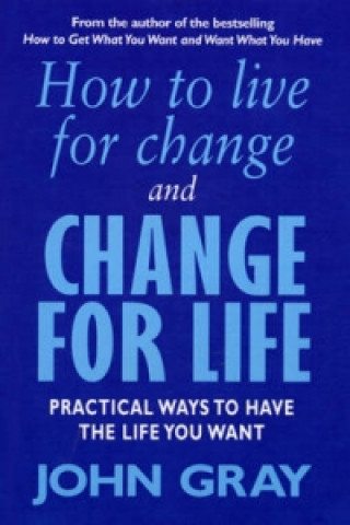 Kniha How To Live For Change And Change For Life John Gray