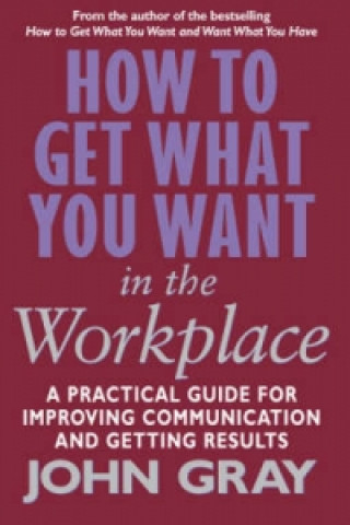 Könyv How To Get What You Want In The Workplace John Gray