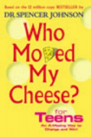 Könyv Who Moved My Cheese For Teens Spencer Johnson