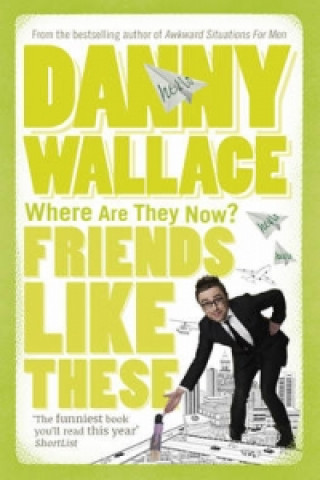 Kniha Friends Like These Danny Wallace