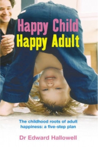 Carte Happy Child, Happy Adult Edward Hallowell