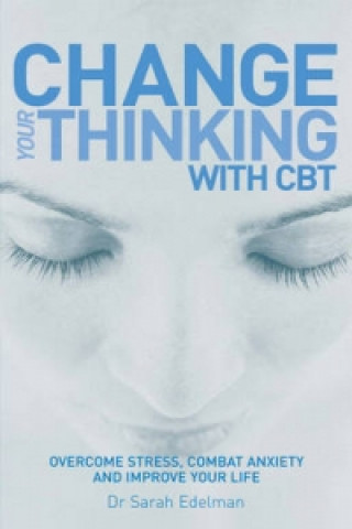 Carte Change Your Thinking with CBT Sarah Edelman