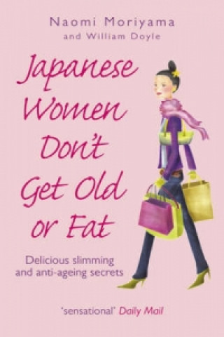 Knjiga Japanese Women Don't Get Old or Fat Naomi Moriyama