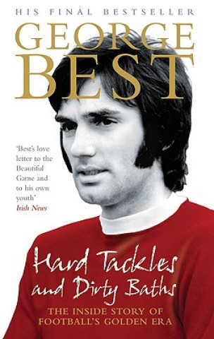 Kniha Hard Tackles and Dirty Baths George Best