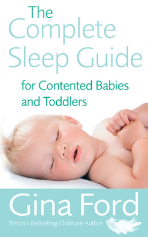 Kniha Complete Sleep Guide For Contented Babies & Toddlers Gina Ford
