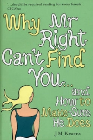 Könyv Why Mr Right Can't Find You...and How to Make Sure He Does JM Kearns