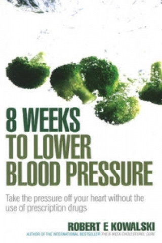 Livre 8 Weeks to Lower Blood Pressure Robert E. Kowalski