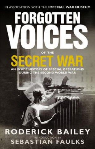 Kniha Forgotten Voices of the Secret War Roderick Bailey