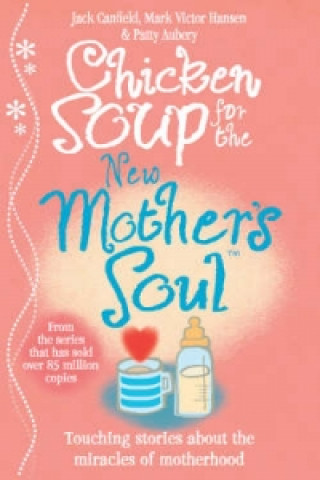 Kniha Chicken Soup for the New Mother's Soul Jack Canfield