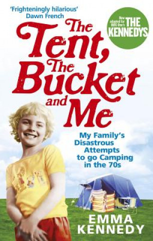 Kniha Tent, the Bucket and Me Emma Kennedy