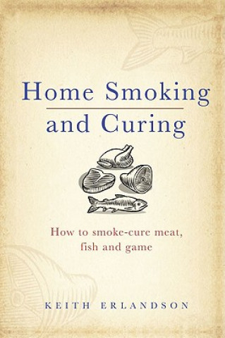 Książka Home Smoking and Curing Keith Erlandson