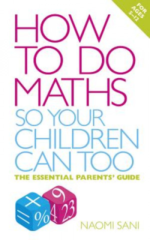Carte How to do Maths so Your Children Can Too Naomi Sani