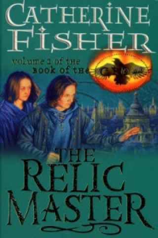 Könyv Relic Master: Book Of The Crow 1 Catherine Fisher