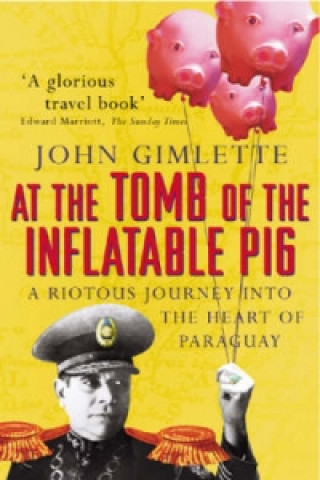 Carte At the Tomb of the Inflatable Pig John Gimlette