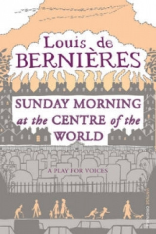 Könyv Sunday Morning at the Centre of the World Louis De Bernieres