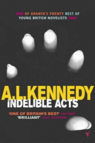 Knjiga Indelible Acts A L Kennedy