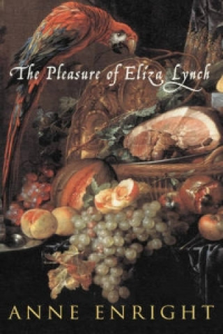 Carte Pleasure of Eliza Lynch Anne Enright