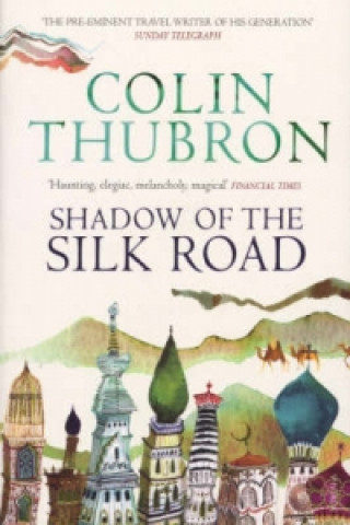 Книга Shadow of the Silk Road Colin Thubron