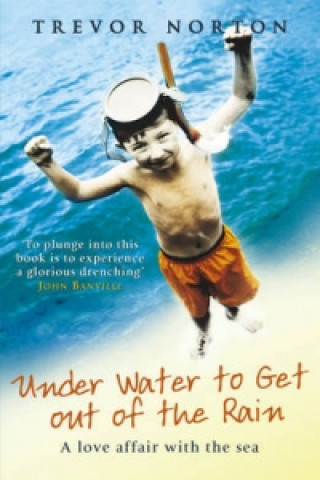 Könyv Underwater to Get out of the Rain Trevor Norton