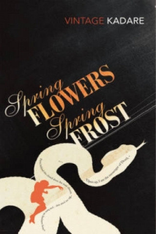 Könyv Spring Flowers, Spring Frost Ismail Kadare