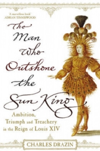 Könyv Man Who Outshone The Sun King Charles Drazin