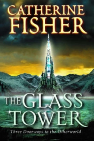 Könyv Glass Tower: Three Doors To The Otherworld Catherine Fisher