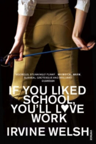 Könyv If You Liked School, You'll Love Work Irvine Welsh