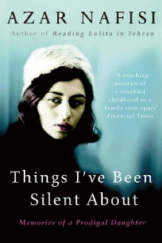 Carte Things I've Been Silent About Azar Nafisi
