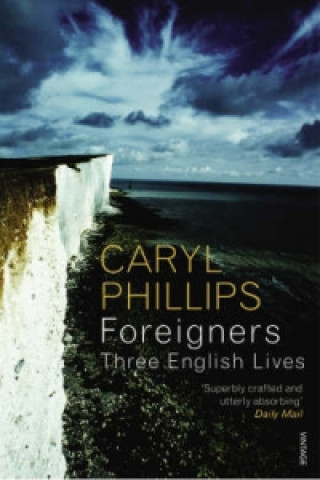 Carte Foreigners: Three English Lives Caryl Phillips