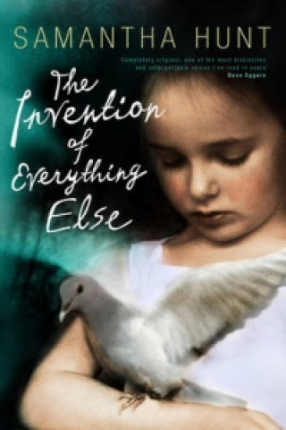 Carte Invention of Everything Else Samantha Hunt