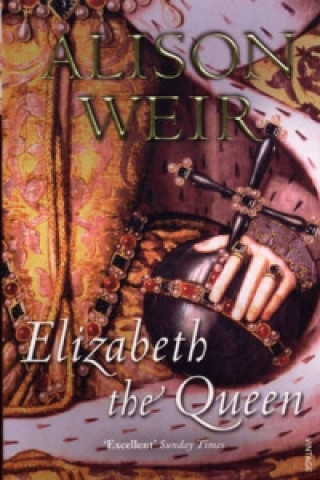 Könyv Elizabeth, the Queen Alison Weir