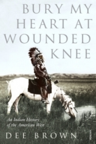 Książka Bury My Heart At Wounded Knee Dee Brown