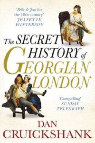 Könyv Secret History of Georgian London Dan Cruickshank