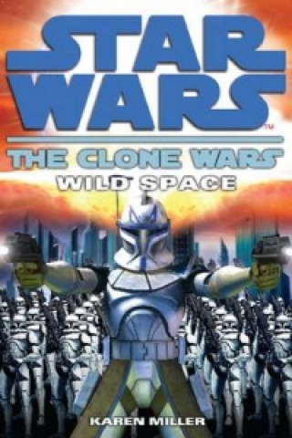 Könyv Clone Wars: Wild Space Karen Miller
