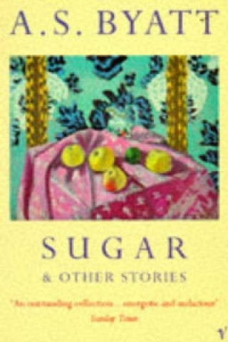 Könyv Sugar And Other Stories A S Byatt