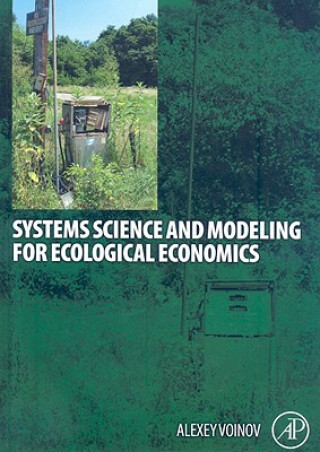 Kniha Systems Science and Modeling for Ecological Economics Alexey A Voinov