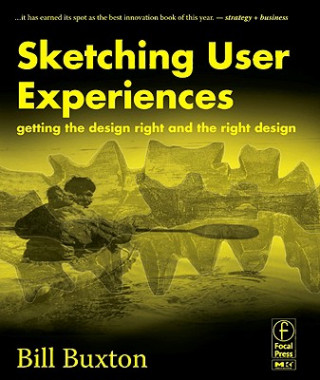 Knjiga Sketching User Experiences: Getting the Design Right and the Right Design Bill Buxton
