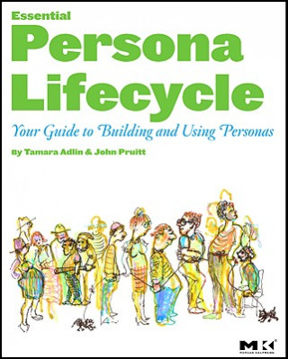 Könyv Essential Persona Lifecycle: Your Guide to Building and Using Personas John Pruitt