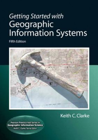 Könyv Getting Started with Geographic Information Systems Keith Clarke