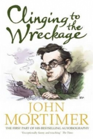 Книга Clinging to the Wreckage John Mortimer