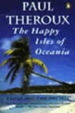 Kniha Happy Isles of Oceania Paul Theroux