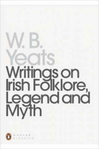Könyv Writings on Irish Folklore, Legend and Myth W B Yeats