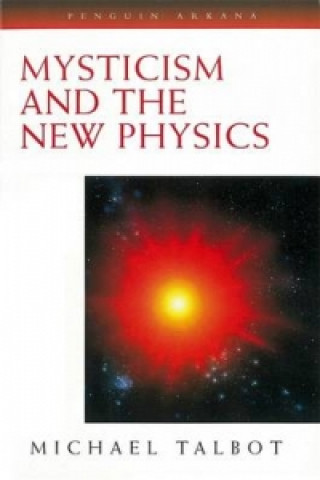 Kniha Mysticism and the New Physics Michael Talbot