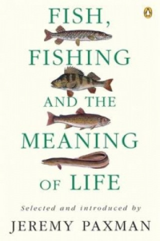 Carte Fish, Fishing and the Meaning of Life Jeremy Paxman