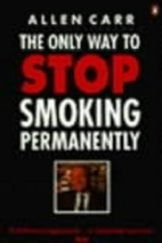 Kniha Only Way to Stop Smoking Permanently Allen Carr
