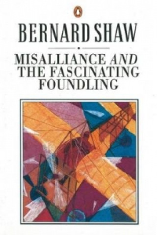 Kniha Misalliance and the Fascinating Foundling George Bernard Shaw