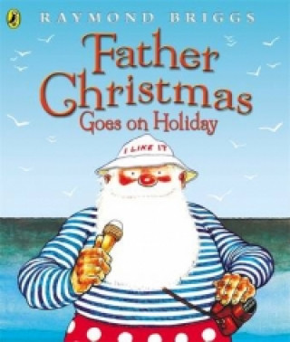 Kniha Father Christmas Goes on Holiday Raymond Briggs