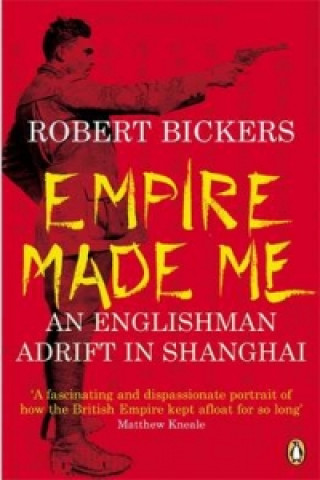 Kniha Empire Made Me Robert Bickers