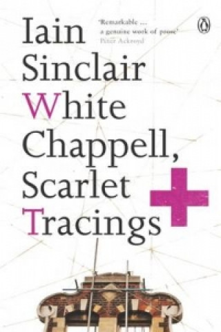 Kniha White Chappell, Scarlet Tracings Iain Sinclair