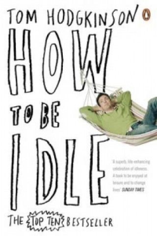 Kniha How to be Idle Tom Hodgkinson